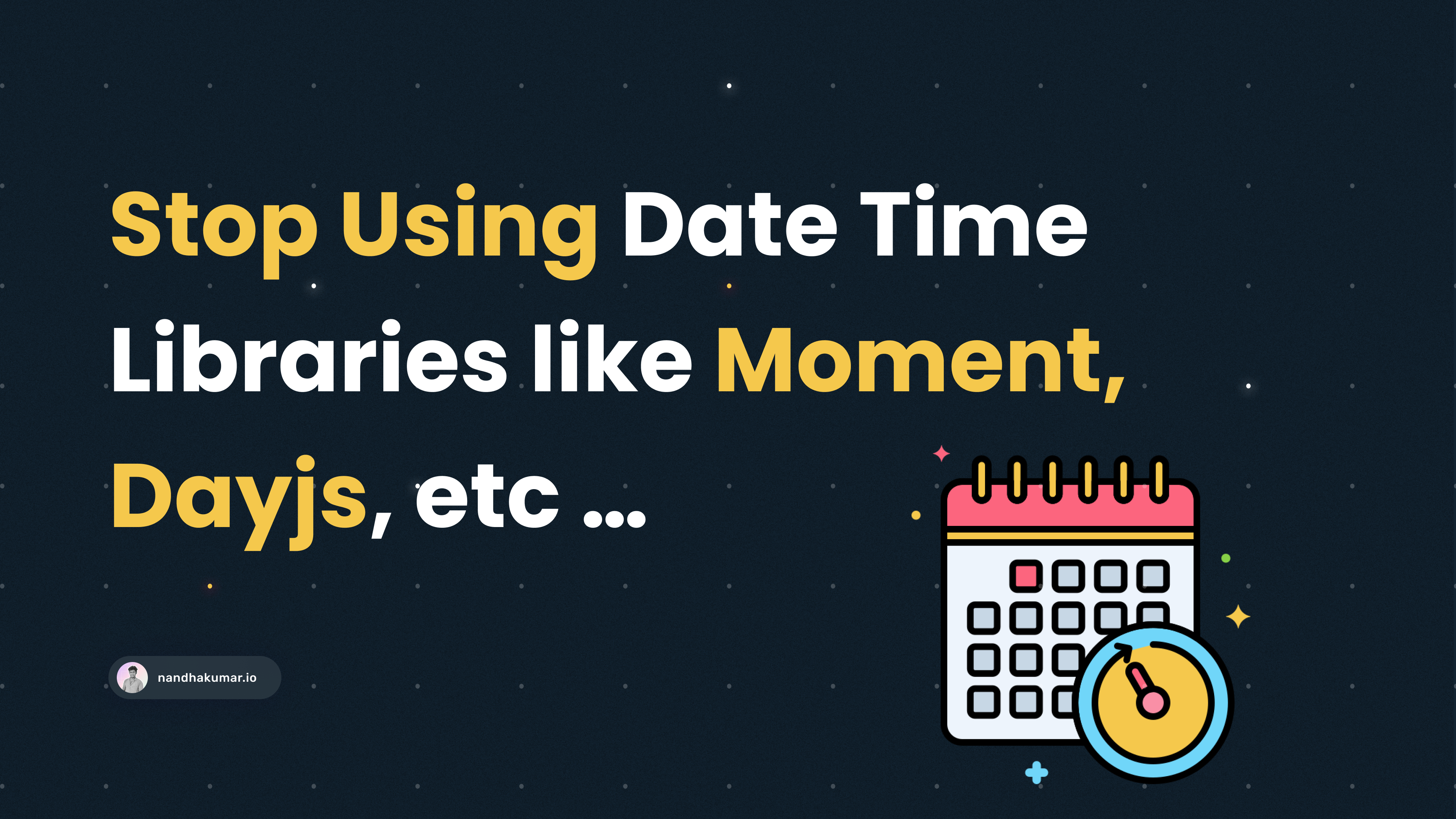 Stop Using Date Time Libraries like Moment, Dayjs, etc …